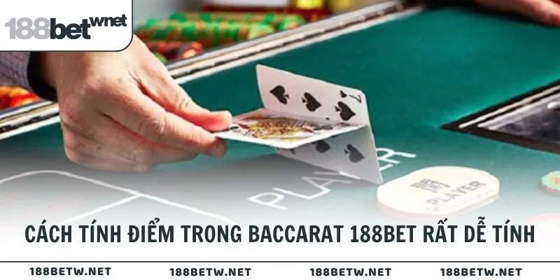 Cách tính điểm trong Baccarat 188BET rất dễ tính