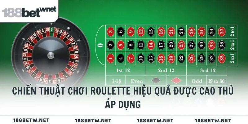 Chiến thuật chơi Roulette hiệu quả được cao thủ áp dụng