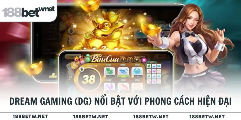 Dream Gaming (DG) nổi bật với phong cách hiện đại