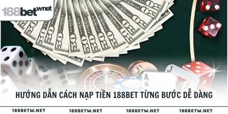 Hướng dẫn cách nạp tiền 188BET từng bước dễ hiểu