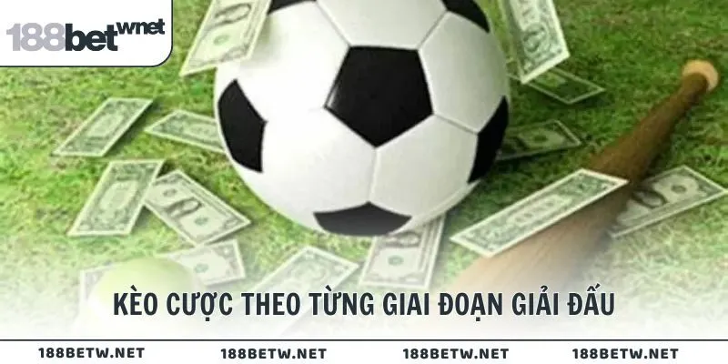 Kèo cược theo từng giai đoạn giải đấu