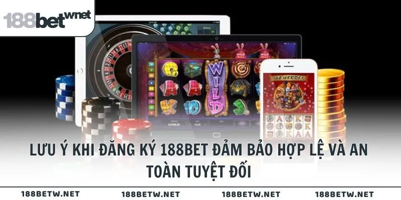 Lưu ý khi đăng ký 188BET đảm bảo hợp lệ và an toàn