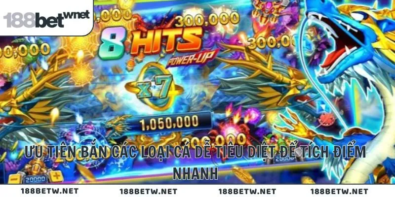 Ưu tiên bắn các loại cá dễ tiêu diệt để tích điểm nhanh