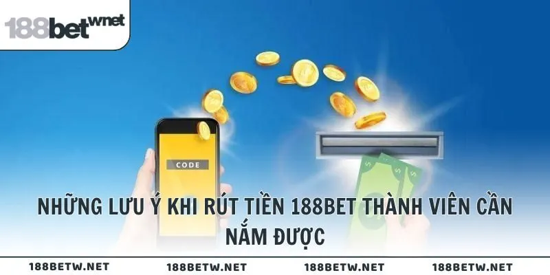 Những lưu ý khi rút tiền 188BET thành viên cần nắm được