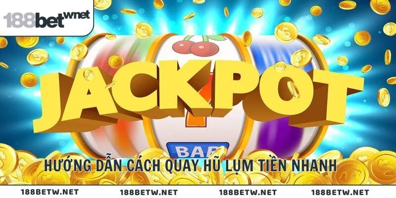 Hướng dẫn cách quay hũ lụm tiền nhanh