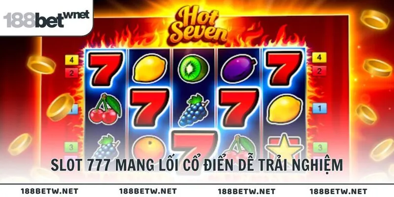Slot 777 mang lối cổ điển dễ trải nghiệm