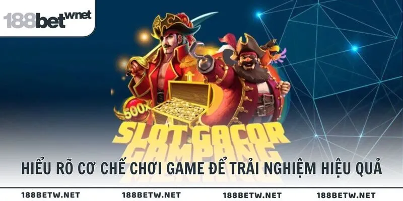 Hiểu rõ cơ chế chơi game để trải nghiệm hiệu quả