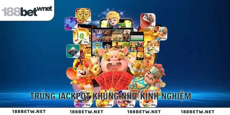 Trúng jackpot khủng nhờ kinh nghiệm