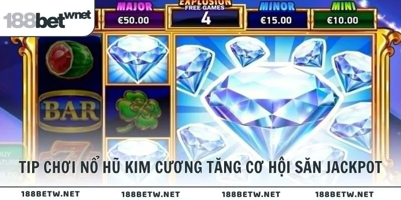 Tip chơi nổ hũ Kim Cương tăng cơ hội săn Jackpot