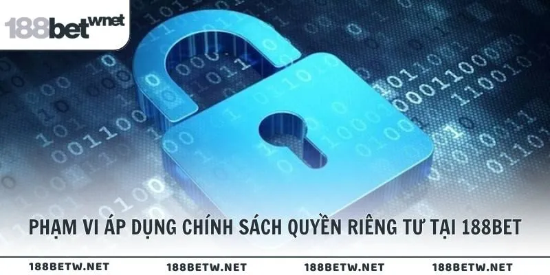Phạm vi áp dụng chính sách quyền riêng tư tại 188BET