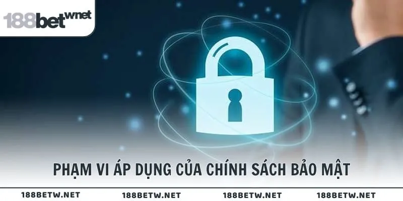 Phạm vi áp dụng của chính sách bảo mật tại 188BET