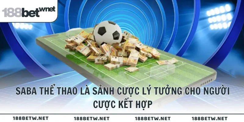 SABA Thể Thao là sảnh cược lý tưởng cho người cược tổng hợp