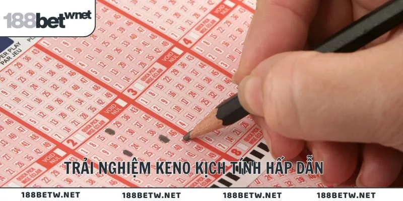 Trải nghiệm Keno kịch tính hấp dẫn