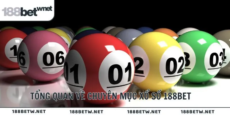 Tổng quan về chuyên mục xổ số 188Bet