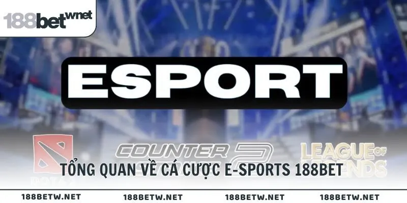 Tổng quan về cá cược e-sports 188BET là gì?
