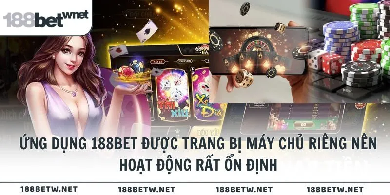 Ứng dụng 188BET được trang bị máy chủ riêng nên hoạt động rất ổn định
