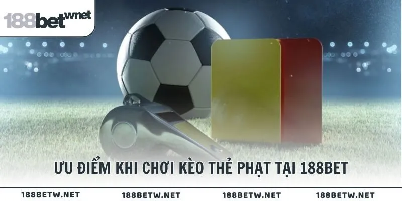 Một số ưu điểm khi chơi kèo thẻ phạt tại 188BET