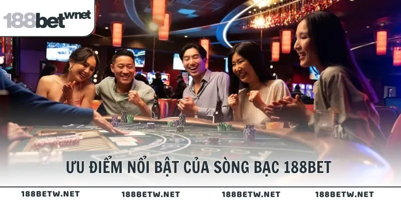 Ưu điểm nổi bật của sòng bạc 188BET